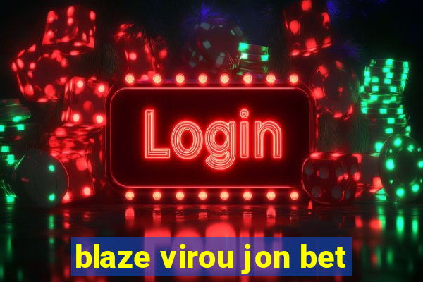 blaze virou jon bet